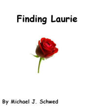 Title: Finding Laurie, Author: Michael Schwed