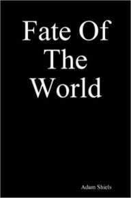 Title: Fate Of The World, Author: Adam Shiels