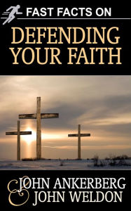 Title: Fast Facts on Defending Your Faith, Author: John Ankerberg