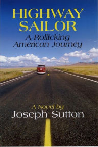 Title: Highway Sailor: A Rollicking American Journey, Author: Joseph Sutton