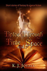 Title: Tiptoe Through Time and Space, Author: K. J. Joyner