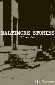 Title: Baltimore Stories: Volume One, Author: Nik Korpon