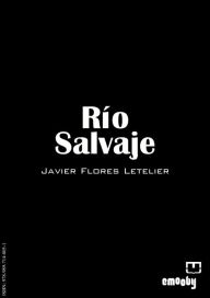 Title: Río Salvaje, Author: Javier Flores Letelier