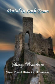 Title: Portal to Loch Doon (Time Travel Historical Romance), Author: Sherry Boardman