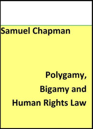 Title: Polygamy, Bigamy and Human Rights Law, Author: Samuel Chapman