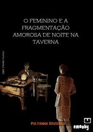 Title: O feminino e a fragmentação amorosa de noite na taverna, Author: Polyanna Ervedosa