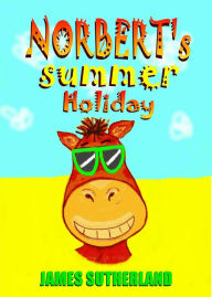 Title: Norbert's Summer Holiday, Author: James Sutherland