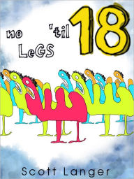 Title: No Legs 'Til 18, Author: Scott Langer