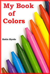 Title: My Book of Colors, Author: Katie Byrde
