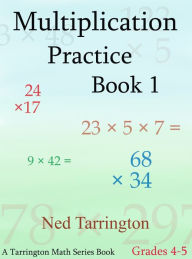 Title: Multiplication Practice Book 1, Grades 4-5, Author: Ned Tarrington