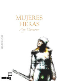 Title: Mujeres Fieras, Author: Any Carmona