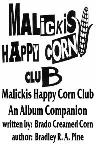 Title: Malickis Happy Corn Club: An Album Companion, Author: Brado Creamed Corn