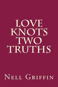 Title: Love Knots, Two Truths, Author: Nell Griffin