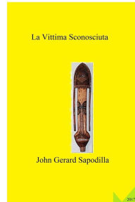 Title: La Vittima Sconosciuta, Author: John Gerard Sapodilla