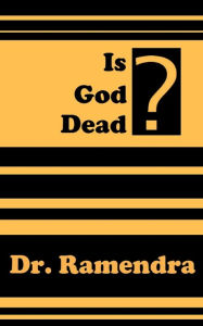 Title: Is God Dead?, Author: Dr. Ramendra