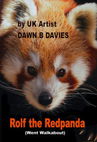 Title: Rolf the Redpanda (went walkabout), Author: Dawn B Davies