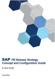Title: SAP PR Release Strategy Concept and Configuration Guide: A Case Study, Author: Ahmad Rizki
