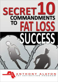Title: Secret 10 Commandments to Fat Loss Success, Author: Anthony Alayon