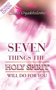 Title: Seven Things The Holy Spirit Will Do For You, Author: Pastor Chris Oyakhilome PhD