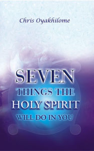 Title: Seven Things The Holy Spirit Will Do In You, Author: Pastor Chris Oyakhilome PhD