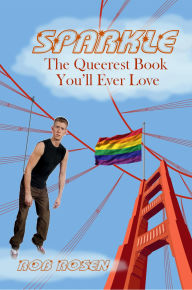 Title: Sparkle: The Queerest Book You'll Ever Love, Author: Rob Rosen