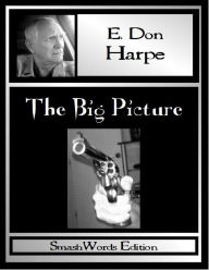 Title: The Big Picture, Author: E. Don Harpe