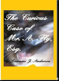 Title: The Curious Case of A. Fly, Esquire, Author: Lorraine J. Anderson