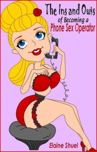 Title: The Ins and Outs of Becoming a Phone Sex Operator, Author: Elaine Shuel
