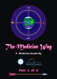 Title: The Medicine Way: Vol. 1 of 2, Author: White Eagle