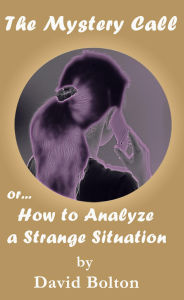 Title: The Mystery Call or How to Analyze a Strange Situation, Author: David Bolton