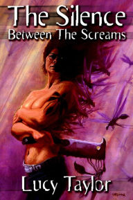 Title: The Silence Between the Screams ( + Spree and Others ), Author: Lucy Taylor