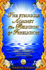 Title: The Struggle Against the Religion of Irreligion, Author: Harun Yahya - Adnan Oktar