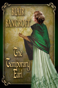 Title: The Temporary Earl, Author: Blair Bancroft