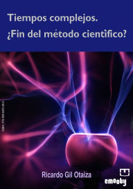 Title: Tiempos Complejos. ¿Fin Del Método Científico?, Author: Ricardo Gil Otaiza