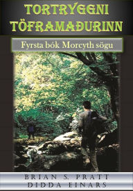 Title: Tortryggni töframaðurinn. Fyrsta bók Morcyth sögu, Author: Brian S. Pratt/DiddaEinars