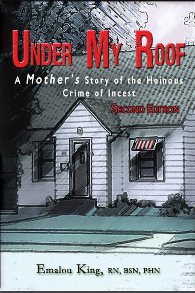 Under My Roof: A Mother's Story of the Heinous Crime of Incest--Second Edition