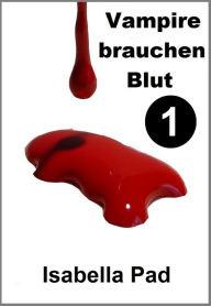 Title: Vampire brauchen Blut: Teil 1, Author: Isabella Pad