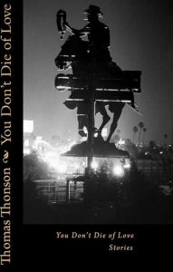 Title: You Don't Die of Love: Stories, Author: Thomas Thonson