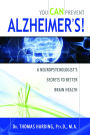 You CAN Prevent Alzheimer's!: A Neuropsychologist's Secrets to Better Brain Health