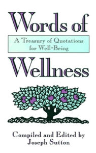 Title: Words of Wellness: A Treasury of Quotations for Well-Being, Author: Joseph Sutton