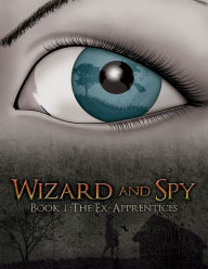 Title: Wizard and Spy: Book 1 The Ex-Apprentices, Author: Julia Group