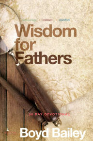 Title: Wisdom for Fathers, Author: Boyd Bailey