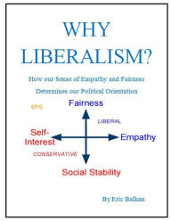 Title: Why Liberalism? How our Sense of Empathy and Fairness Determines our Political Orientation, Author: Eric Balkan