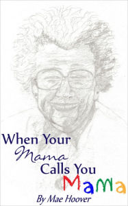 Title: When Your Mama Calls You Mama, Author: Mae Hoover