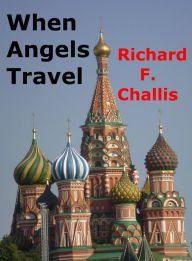 Title: When Angels Travel, Author: Richard F. Challis