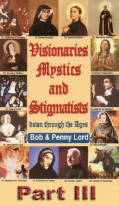 Title: Visionaries Mystics and Stigmatists Part III, Author: Bob Lord