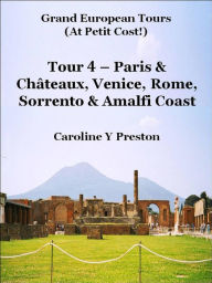 Title: Grand Tours: Tour 4 - Paris & Châteaux, Venice, Rome, Sorrento & Amalfi Coast, Author: Caroline Y Preston