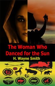 Title: The Woman Who Danced for the Sun, Author: H. Wayne Smith