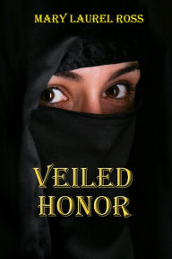 Title: Veiled Honor, Author: Mary Laurel Ross