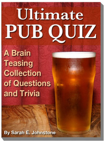 Ultimate Pub Quiz: A Brain Teasing Collection of Trivia Questions and Answers